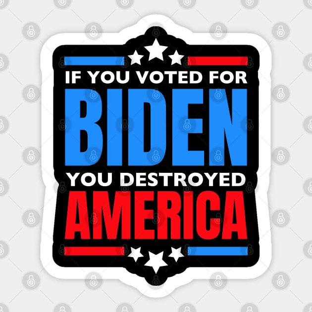 if you voted for biden you destroyed america Sticker by RayaneDesigns